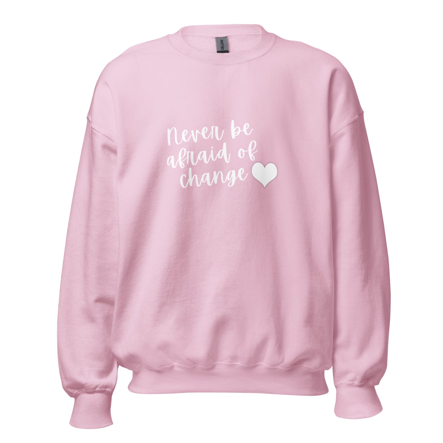 Never Be Afraid Of Change Sweatshirt