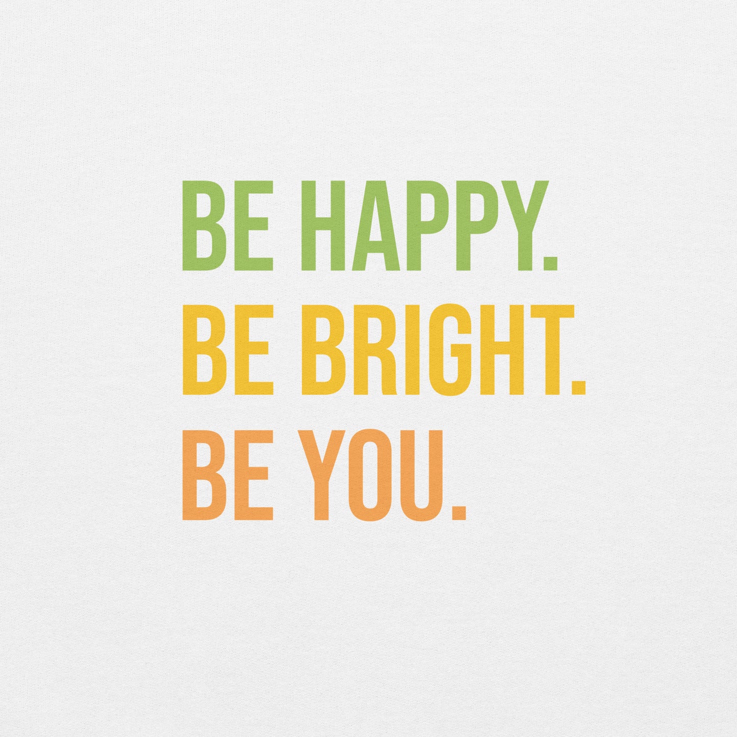 Be Happy Be Bright Be You Sweatshirt