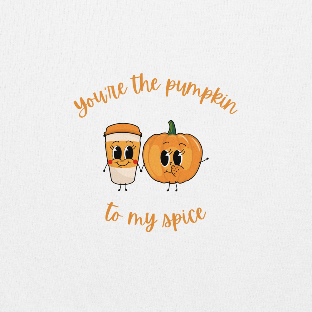 You're The Pumpkin To My Spice Sweatshirt